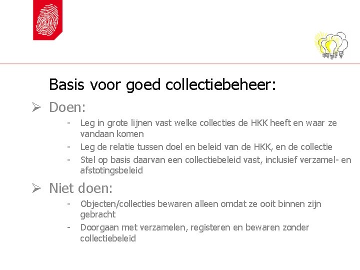 Basis voor goed collectiebeheer: Ø Doen: - Leg in grote lijnen vast welke collecties