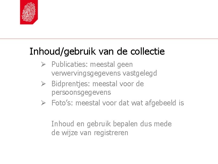 Inhoud/gebruik van de collectie Ø Publicaties: meestal geen verwervingsgegevens vastgelegd Ø Bidprentjes: meestal voor