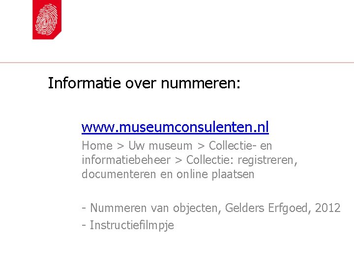 Informatie over nummeren: www. museumconsulenten. nl Home > Uw museum > Collectie- en informatiebeheer