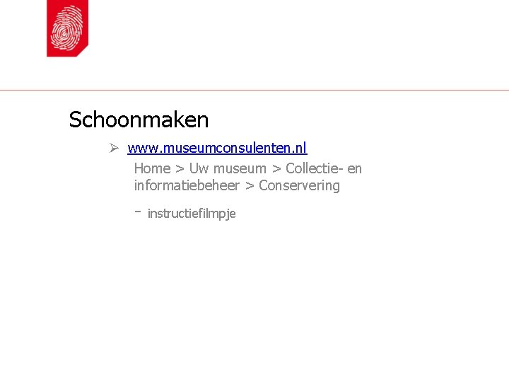 Schoonmaken Ø www. museumconsulenten. nl Home > Uw museum > Collectie- en informatiebeheer >