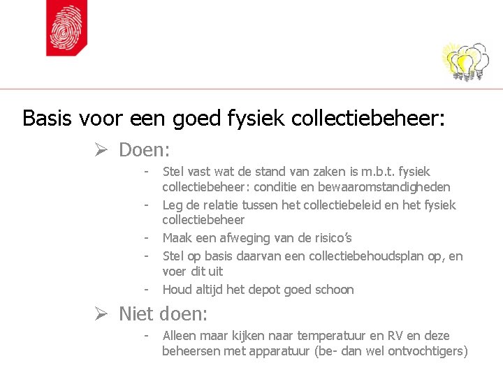 Basis voor een goed fysiek collectiebeheer: Ø Doen: - Stel vast wat de stand