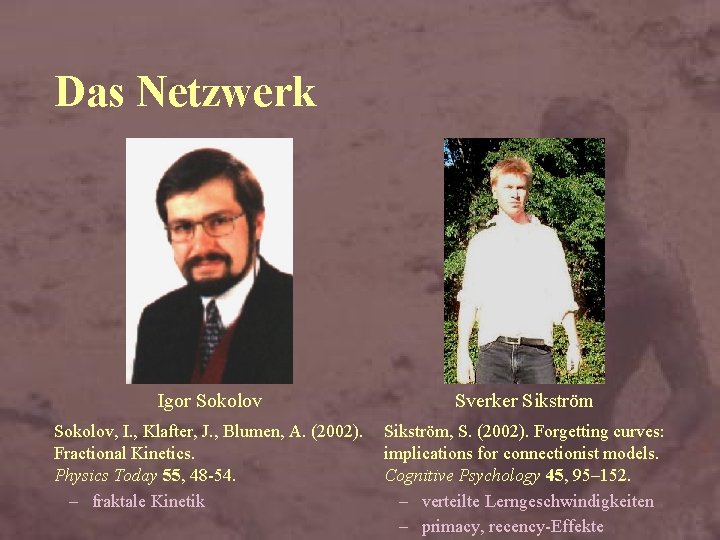 Das Netzwerk Igor Sokolov Sverker Sikström Sokolov, I. , Klafter, J. , Blumen, A.