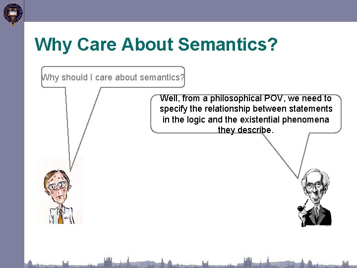 Why Care About Semantics? Why should I care about semantics? Well, from a philosophical