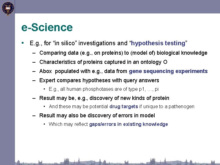 e-Science • E. g. , for “in silico” investigations and “hypothesis testing” – Comparing