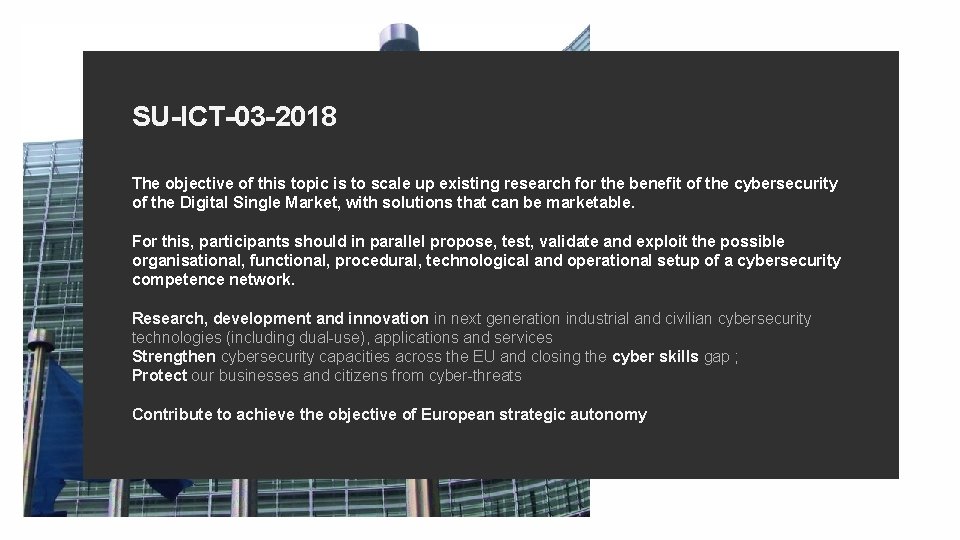 SU-ICT-03 -2018 The objective of this topic is to scale up existing research for