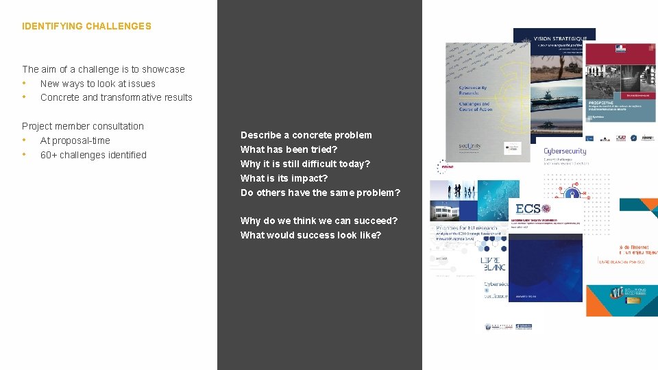 IDENTIFYING CHALLENGES The aim of a challenge is to showcase • New ways to