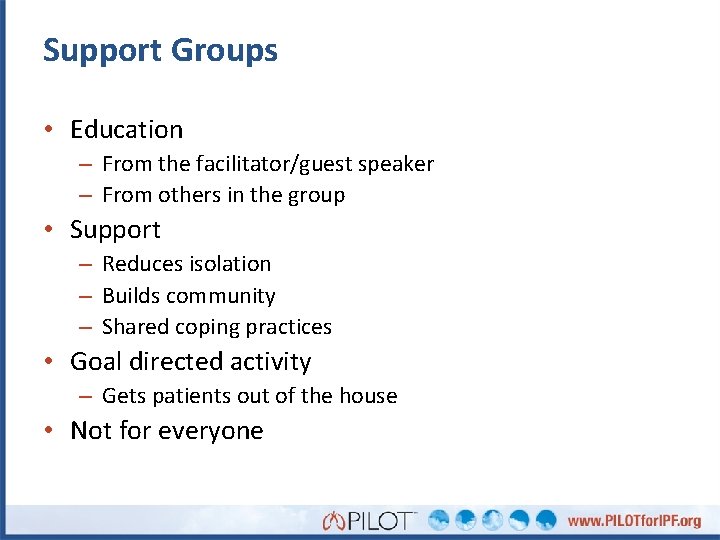 Support Groups • Education – From the facilitator/guest speaker – From others in the