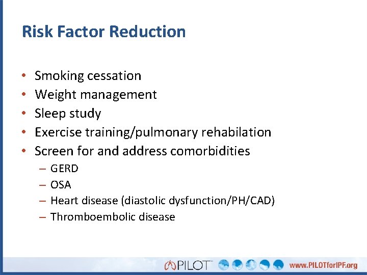 Risk Factor Reduction • • • Smoking cessation Weight management Sleep study Exercise training/pulmonary