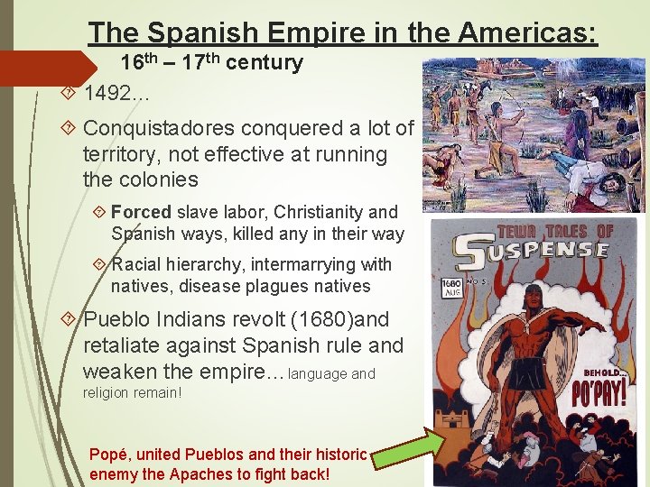 The Spanish Empire in the Americas: 16 th – 17 th century 1492… Conquistadores