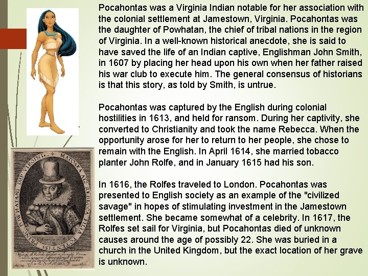 Pocahontas was a Virginia Indian notable for her association with the colonial settlement at