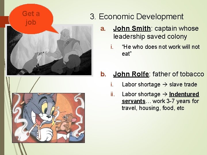 Get a job 3. Economic Development a. John Smith: captain whose leadership saved colony