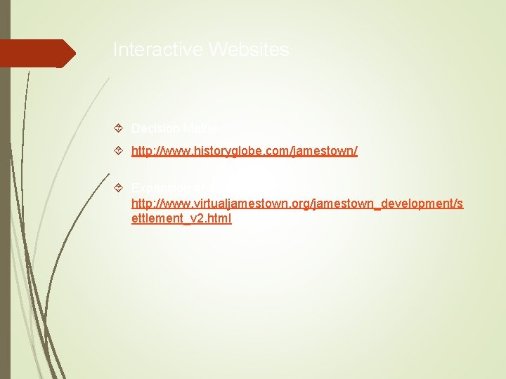 Interactive Websites Decision Maker http: //www. historyglobe. com/jamestown/ Expansion of Jamestown http: //www. virtualjamestown.