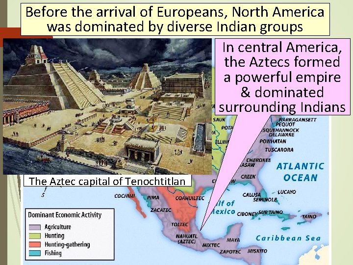 Before the arrival of Europeans, North America was dominated by diverse Indian groups In