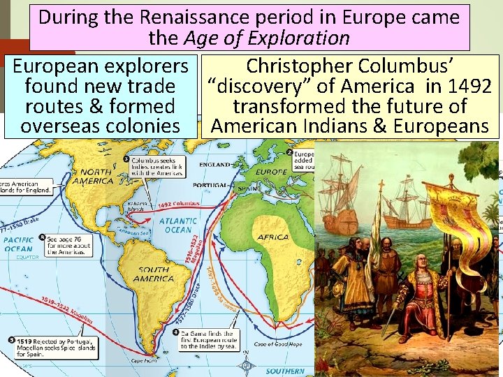 During the Renaissance period in Europe came the Age of Exploration European explorers Christopher