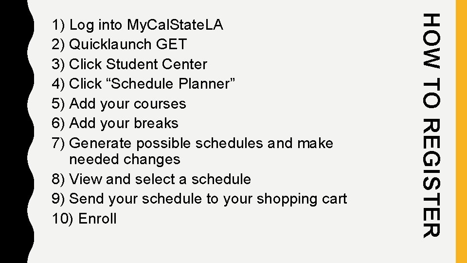 HOW TO REGISTER 1) Log into My. Cal. State. LA 2) Quicklaunch GET 3)