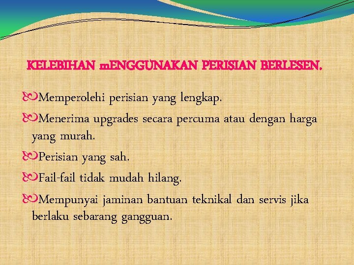 KELEBIHAN m. ENGGUNAKAN PERISIAN BERLESEN. Memperolehi perisian yang lengkap. Menerima upgrades secara percuma atau