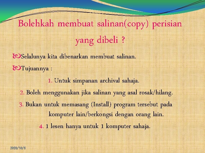 Bolehkah membuat salinan(copy) perisian yang dibeli ? Selalunya kita dibenarkan membuat salinan. Tujuannya :