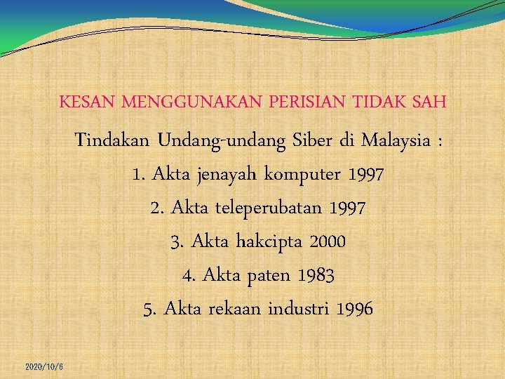 KESAN MENGGUNAKAN PERISIAN TIDAK SAH Tindakan Undang-undang Siber di Malaysia : 1. Akta jenayah