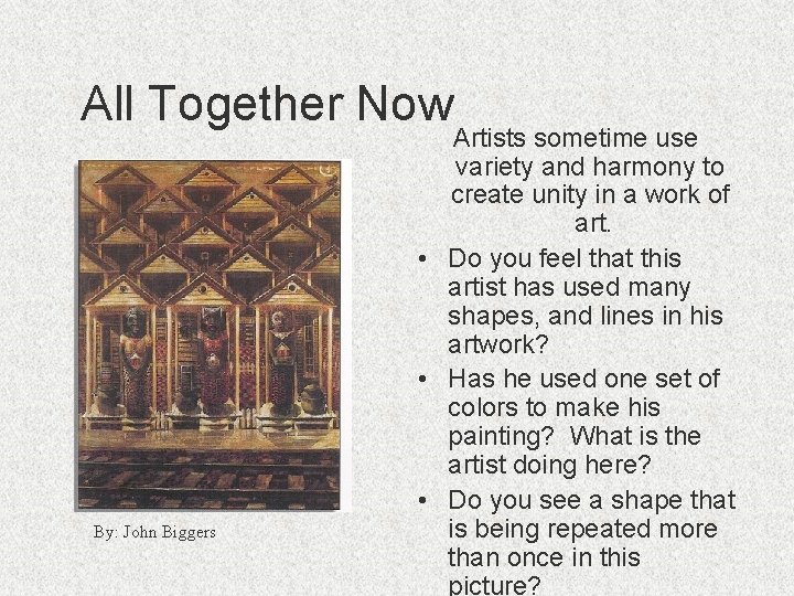 All Together Now By: John Biggers Artists sometime use variety and harmony to create