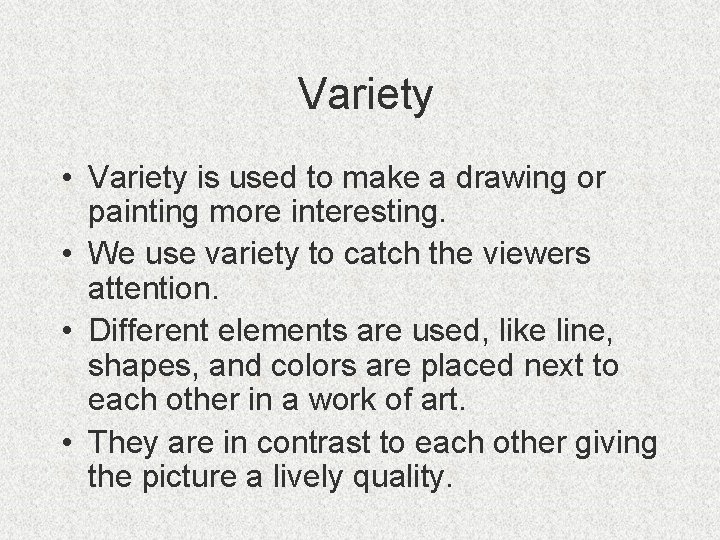 Variety • Variety is used to make a drawing or painting more interesting. •