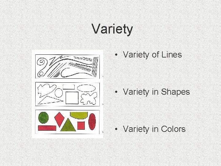 Variety • Variety of Lines • Variety in Shapes • Variety in Colors 