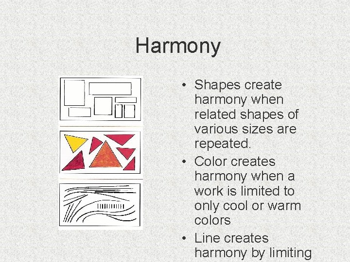 Harmony • Shapes create harmony when related shapes of various sizes are repeated. •