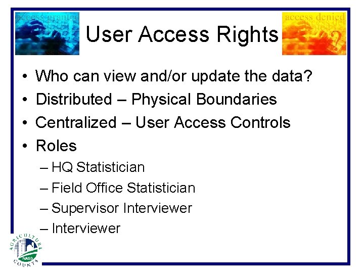 User Access Rights • • Who can view and/or update the data? Distributed –