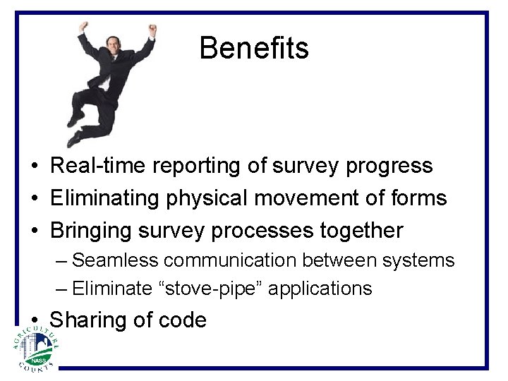 Benefits • Real-time reporting of survey progress • Eliminating physical movement of forms •