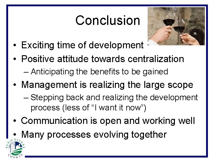 Conclusion • Exciting time of development • Positive attitude towards centralization – Anticipating the