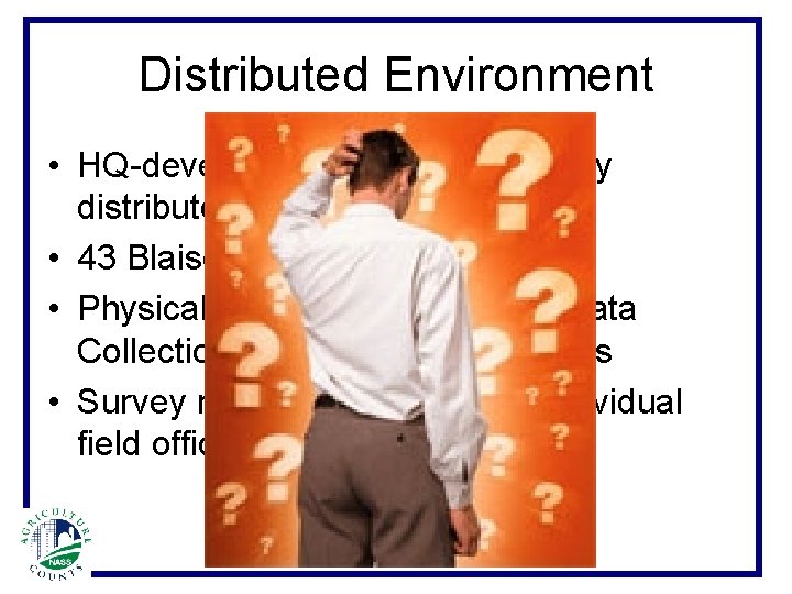 Distributed Environment • HQ-developed instrument typically distributed to 43 field offices • 43 Blaise