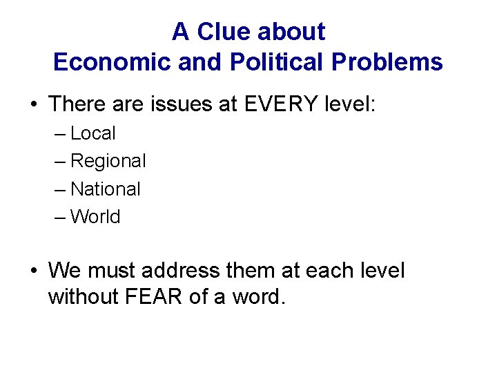 A Clue about Economic and Political Problems • There are issues at EVERY level: