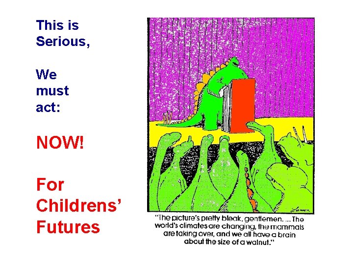 This is Serious, We must act: NOW! For Childrens’ Futures 
