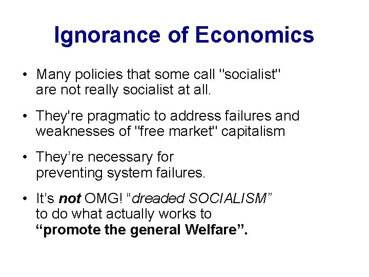 Ignorance of Economics • Many policies that some call "socialist" are not really socialist