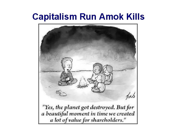 Capitalism Run Amok Kills 