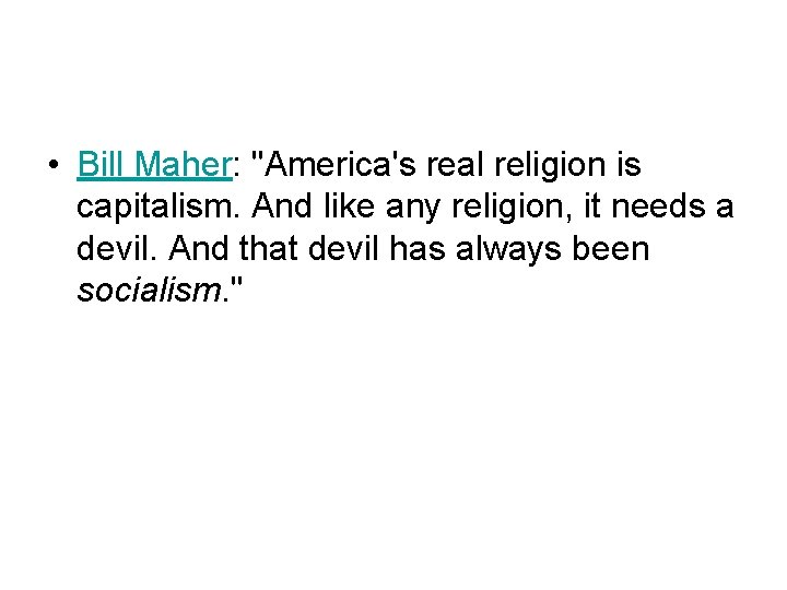  • Bill Maher: "America's real religion is capitalism. And like any religion, it