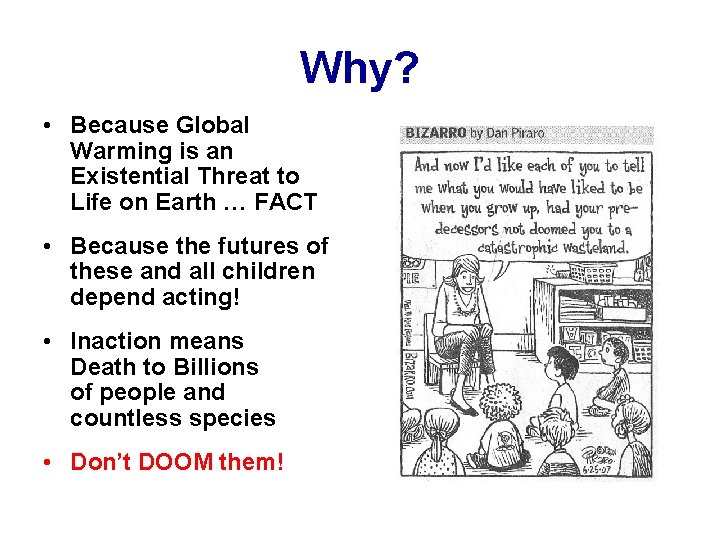 Why? • Because Global Warming is an Existential Threat to Life on Earth …