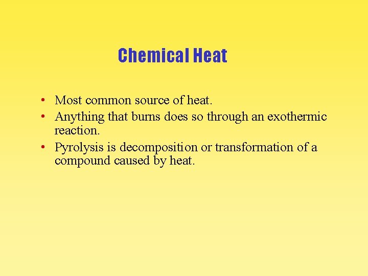 Chemical Heat • Most common source of heat. • Anything that burns does so