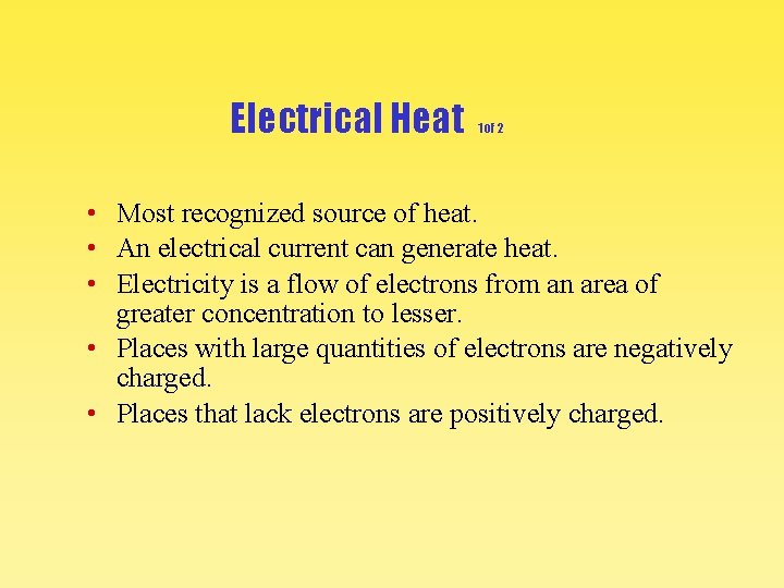 Electrical Heat 1 of 2 • Most recognized source of heat. • An electrical