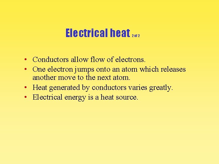 Electrical heat 2 of 2 • Conductors allow flow of electrons. • One electron