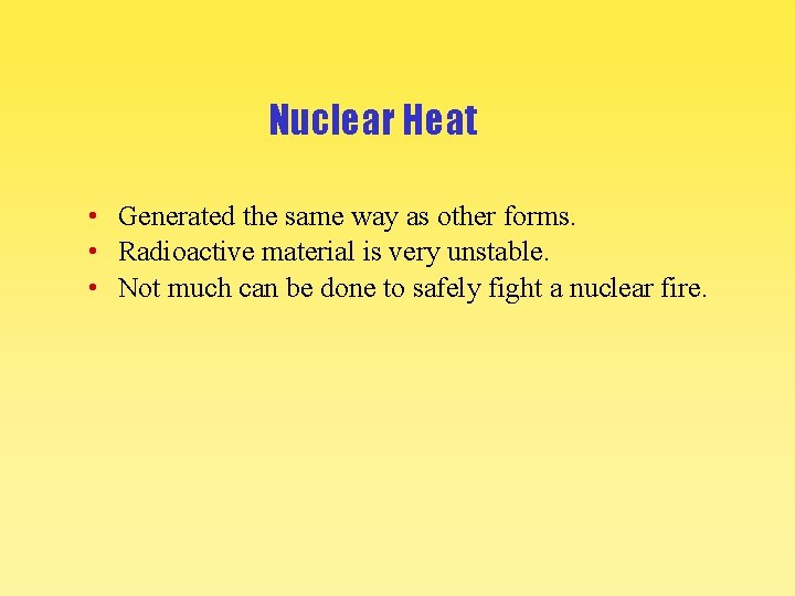 Nuclear Heat • Generated the same way as other forms. • Radioactive material is