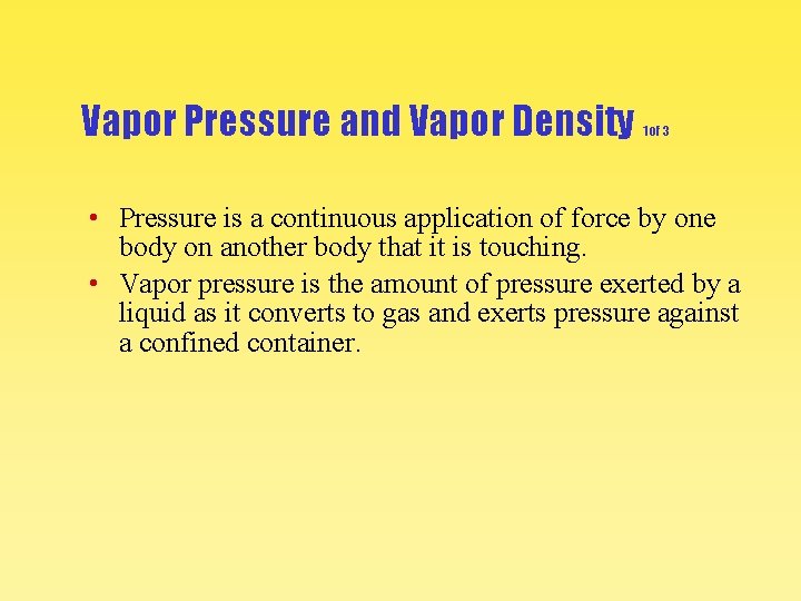 Vapor Pressure and Vapor Density 1 of 3 • Pressure is a continuous application