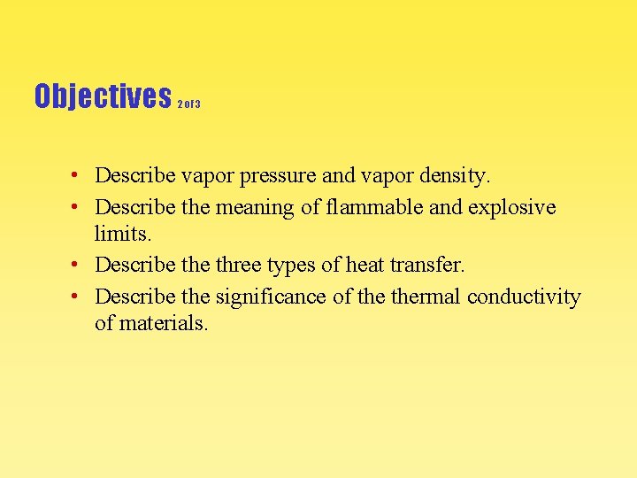 Objectives 2 of 3 • Describe vapor pressure and vapor density. • Describe the