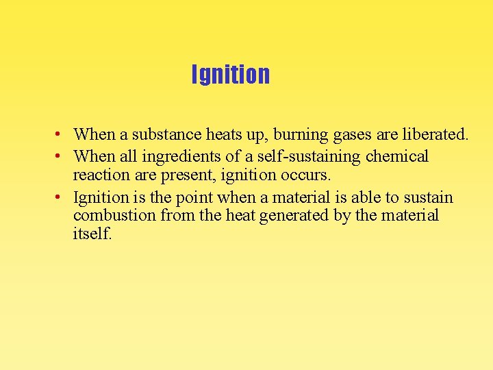 Ignition • When a substance heats up, burning gases are liberated. • When all