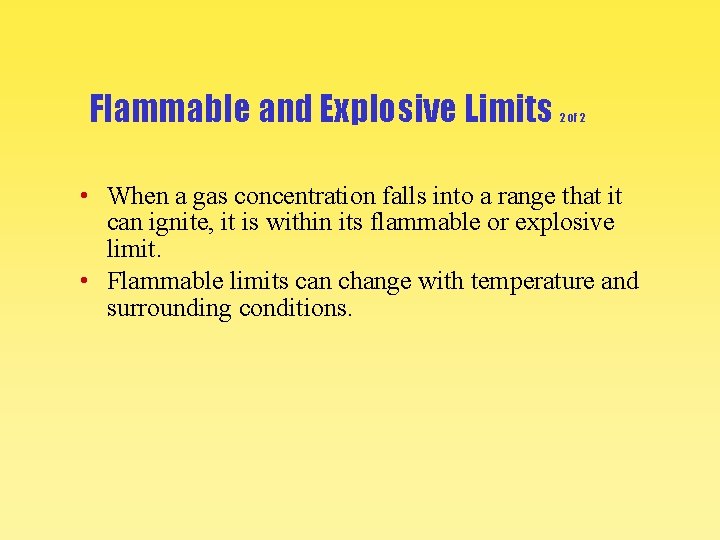 Flammable and Explosive Limits 2 of 2 • When a gas concentration falls into