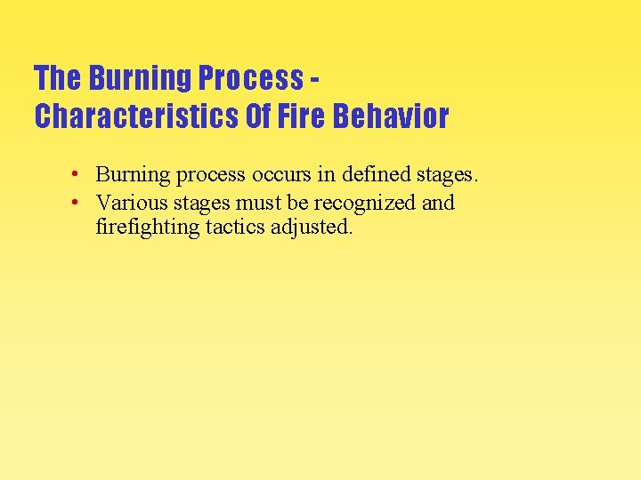The Burning Process Characteristics Of Fire Behavior • Burning process occurs in defined stages.