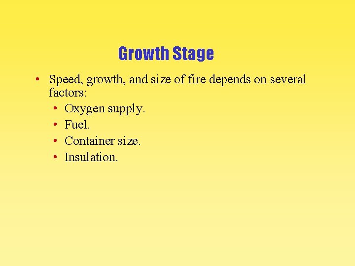 Growth Stage • Speed, growth, and size of fire depends on several factors: •