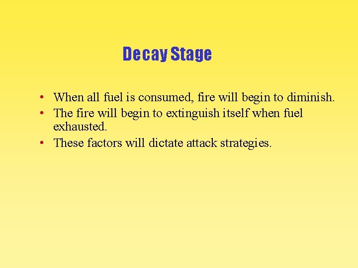 Decay Stage • When all fuel is consumed, fire will begin to diminish. •