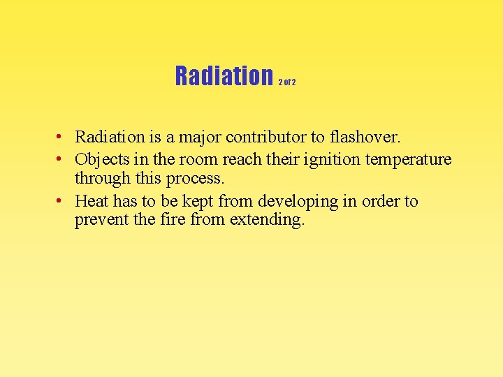 Radiation 2 of 2 • Radiation is a major contributor to flashover. • Objects