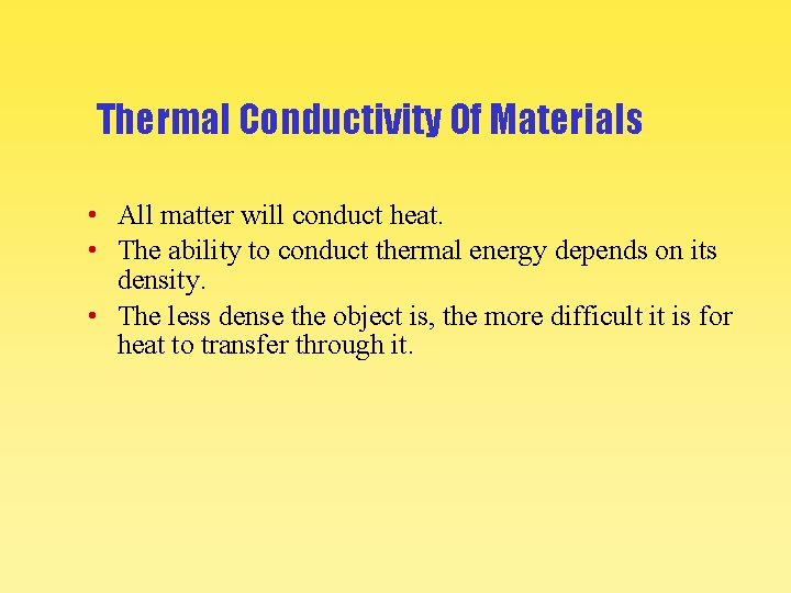 Thermal Conductivity Of Materials • All matter will conduct heat. • The ability to