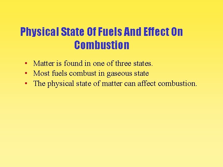 Physical State Of Fuels And Effect On Combustion • Matter is found in one